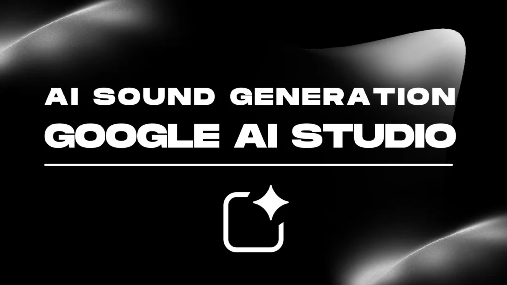 Google AI Studio Sound Generation